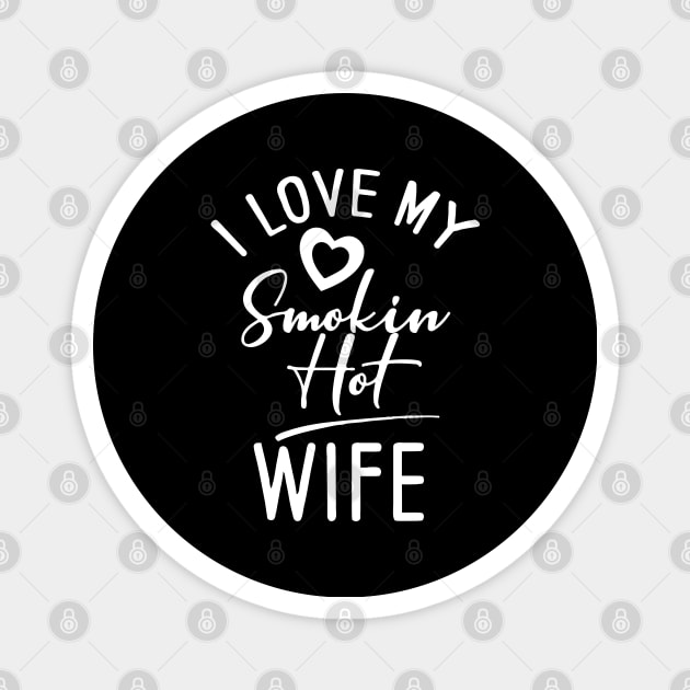 I Love My Smokin Hot Wife Magnet by pako-valor